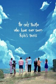 The Only People Who Have Ever Seen Rob’s Penis