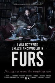 I Will Not Write Unless I Am Swaddled in Furs