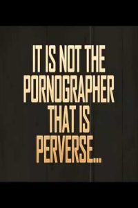 It is Not the Pornographer That is Perverse